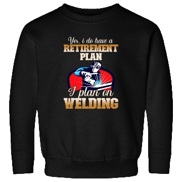 Discover Yes I have a Retirement Plan Welding Metalsmith Sweatshirts