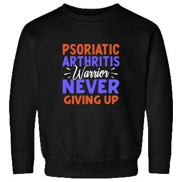 Discover Psoriatic Arthritis Warrior Never Giving Up Sweatshirts