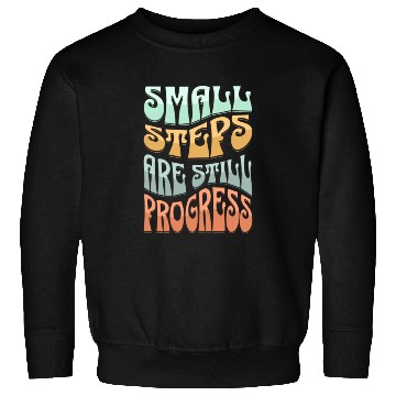 Discover SMALL STEPS ARE STILLPROGRESS Sweatshirts