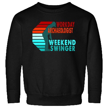 Discover Workday Archaeologist Weekend Swinger Golfer Sweatshirts