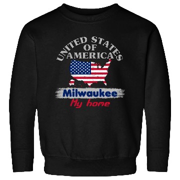 Discover United States of America - Milwaukee my home - USA Sweatshirts