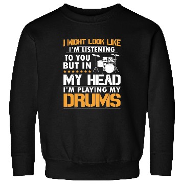Discover I Might Look Like I'm Listen To You Drummer Sweatshirts