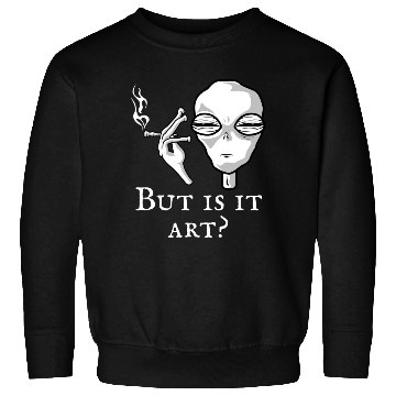 Discover But Is It Art Funny Alien Smoking Alien Art Lover Sweatshirts