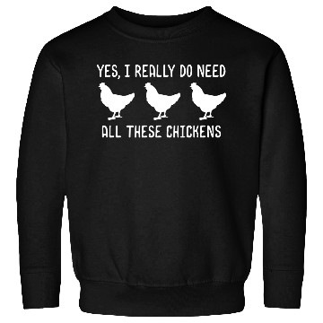 Discover Yes I Really Do Need All These Chickens Sweatshirts