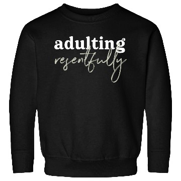 Discover Adulting Resentfully White And Green Sweatshirts
