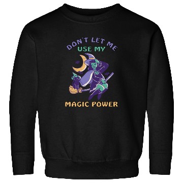 Discover Don't let me use my magic power Sweatshirts