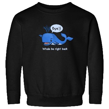 Discover whale be right back Sweatshirts