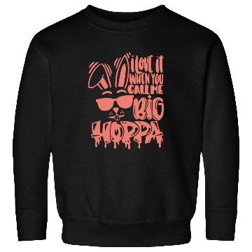 Discover I Love It When You Call Me Big Hoppa Bunny Easter Sweatshirts