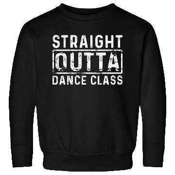 Discover Dance Class - Straight Outta Dance Sweatshirts