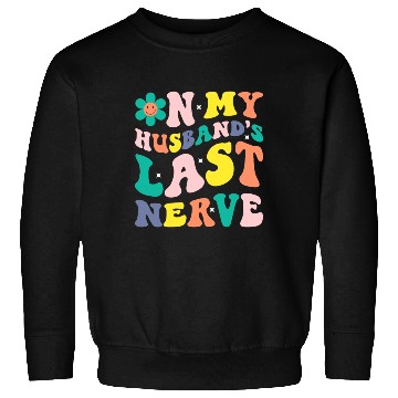 Discover On My Husband s Last Nerve Sweatshirts