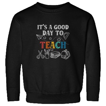 Discover It's A Good Day To Teach Back To School Teacher Sweatshirts