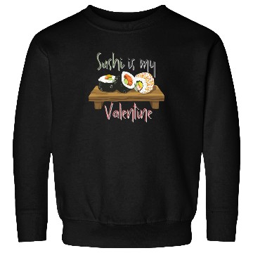 Discover Delicious Sushi Is My Valentine Sweatshirts