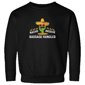 Discover Nacho Average Baggage Handler Cinco De Mayo Sweatshirts