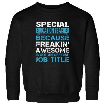 Discover Special Education Teacher Sweatshirts - Freaking Aweso