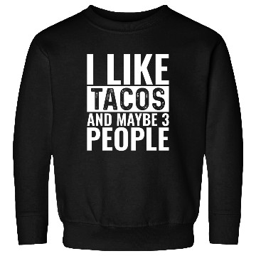Discover I Like Tacos And Maybe 3 People Sweatshirts