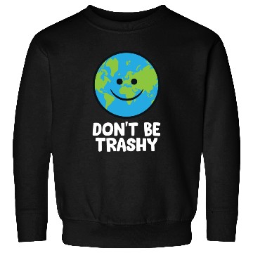 Discover Dont Be Trashy Save The Planet Nature Earth Sweatshirts