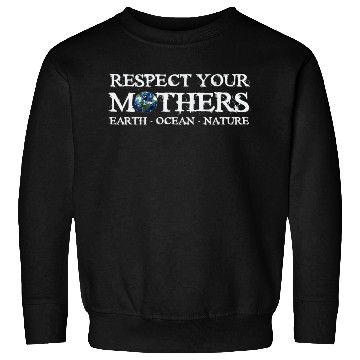 Discover Respect Your Mothers Earth Day Sweatshirts