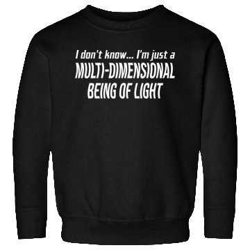Discover I Don't Know I'm Just A Multi-Dimensional Sweatshirts