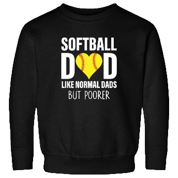 Discover SOFTBALL DAD LIKE NORMAL DADS BUT POORER Sweatshirts