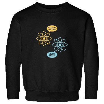 Discover Lost An Electron Chemistry Teacher Science Chemist Sweatshirts