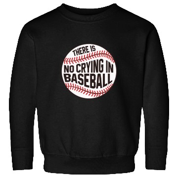 Discover Baseball There is no crying in Baseball Sweatshirts