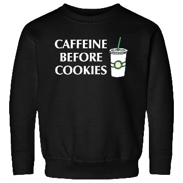 Discover Caffeine Before Cookies Sweatshirts