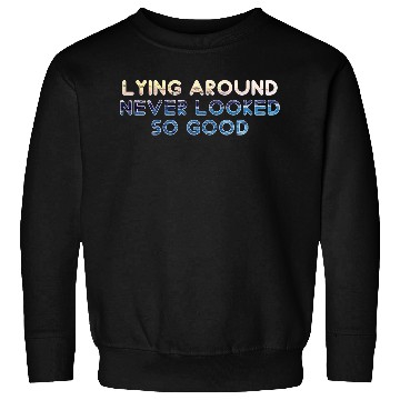 Discover Lying around never locked so good Sweatshirts