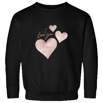 Discover I love you Mom Sweatshirts