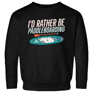 Discover I'd Rather Be Paddleboarding Stand Up Paddle Board Sweatshirts