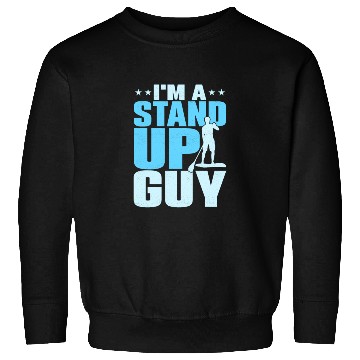 Discover I'm A Stand Up Guy Stand Up Paddling Board Sweatshirts
