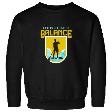 Discover Life Is All About Balance Stand Up Paddle Board Sweatshirts