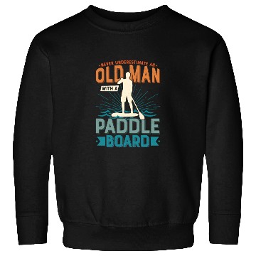 Discover Never Underestimate An Old Man With A Paddle Board Sweatshirts