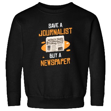 Discover Save A Journalist Buy A Newspaper Writer Sweatshirts