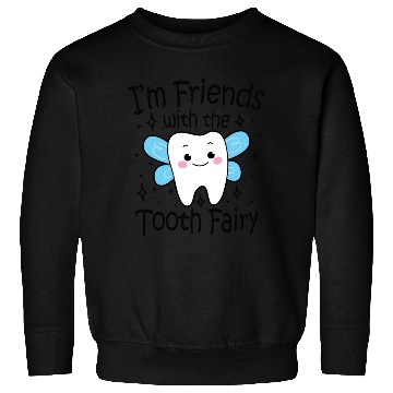 Discover I m Friends With The Tooth Fairy Sweatshirts