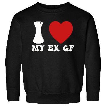 Discover I Love My Ex Girlfriend Sweatshirts