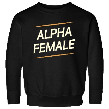 Discover Female Alpha Quote Feminism Strong Independent Sweatshirts