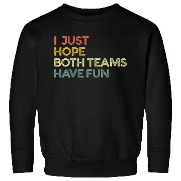 Discover I Just Hope Both Teams Have Fun Cheer Fan Sweatshirts