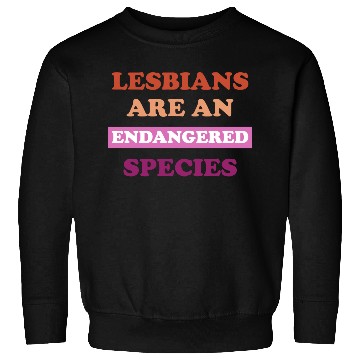 Discover Lesbians Are An Endangered-Species Sweatshirts