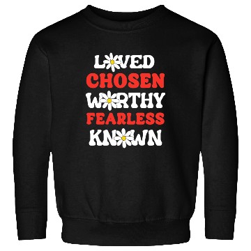 Discover Loved Chosen Worthy Fearless Known Forgiven Strong Sweatshirts