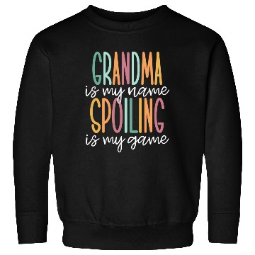 Discover Grandma Is My Name Spoiling Is My Game Sweatshirts