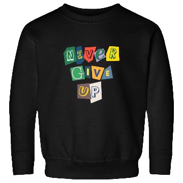 Discover Never give up Sweatshirts