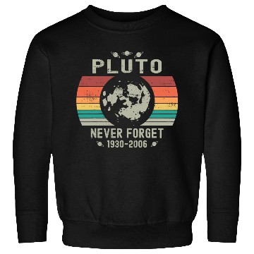 Discover Funny Space Science Pluto Never Forget Astronomy Sweatshirts