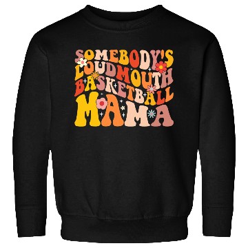 Discover Funny Somebodys Loud Mouth Basketball Mama Mom Sweatshirts