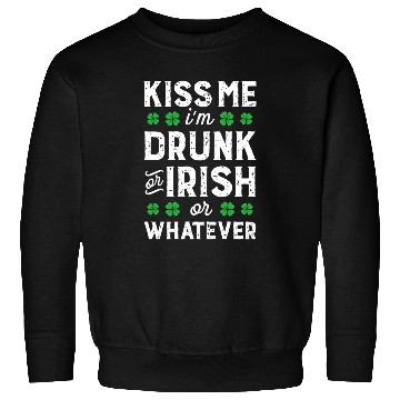 Discover Kiss Me I'M Irish Or Drunk Or Whatever St Patricks Sweatshirts