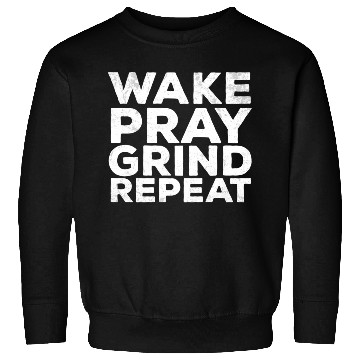 Discover Wake Pray Grind Repeat Work Hard Make Money Quotes Sweatshirts