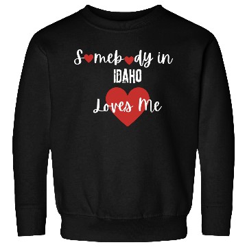 Discover Somebody in Idaho Loves Me Sweatshirts