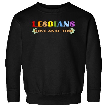 Discover Lesbians Love Anal Too Sweatshirts