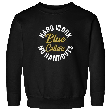 Discover Blue Collars Hard Work No Handouts Sweatshirts