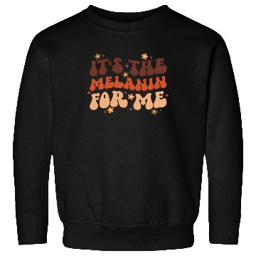 Discover It's The Melanin For Me, Independence Day Sweatshirts