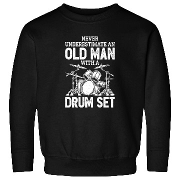 Discover Drummer Never Underestimate An Old With A Drum Set Sweatshirts